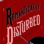 Romantically Disturbed: Love Poems to Rip Your Heart Out
