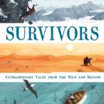 Survivors: Extraordinary Tales from the Wild and Beyond