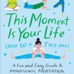 This Moment is Your Life (and So Is This One)