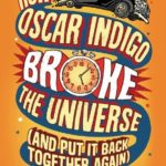 How Oscar Indigo Broke the Universe (And Put It Back Together Again)