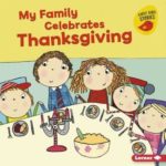 My Family Celebrates Thanksgiving, written by Lisa Bullard and illustrated by Katie Saunders