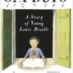 Six Dots: A Story of Young Louis Braille, written by Jen Bryant and illustrated by Boris Kulikov