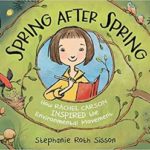 Spring After Spring: How Rachel Carson Inspired the Environmental Movement, by Stephanie Roth Sisson