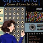 Grace Hopper: Queen of Computer Code, by Laurie Wallmark and Katy Wu