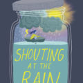 Shouting at the Rain, by Lynda Mullaly Hunt - cover image