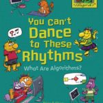 You Can’t Dance to These Rhythms: What Are Algorithms?