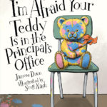 I’m Afraid Your Teddy is in the Principal’s Office