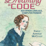 Dreaming in Code: Ada Byron Lovelace, Computer Pioneer