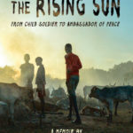 Walk Toward the Rising Sun: From Child Soldier to Ambassador of Peace