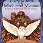 Living Ghosts & Mischievous Monsters: Chilling American Indian Stories