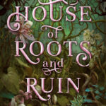 House of Roots and Ruin