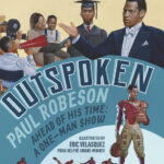 Outspoken: Paul Robeson, Ahead of His Time