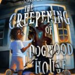 The Creepening of Dogwood House