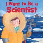 I Want to Be a Scientist