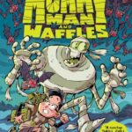 The Monstrous Adventures of Mummy Man and Waffles