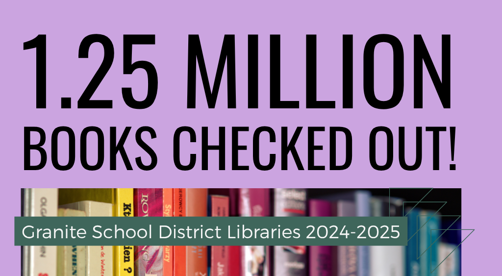 1.25 Million Books Checked Out! Granite School District Libraries 2024-2025